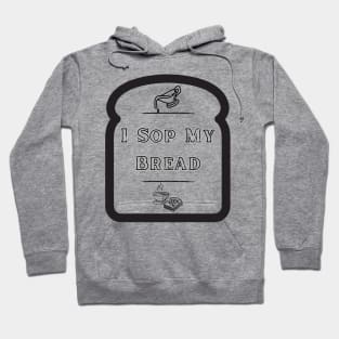 I Sop My Bread - Southern Food Hoodie